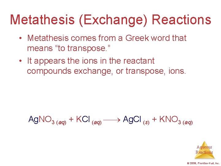 Metathesis (Exchange) Reactions • Metathesis comes from a Greek word that means “to transpose. Metathesis (Exchange) Reactions • Metathesis comes from a Greek word that means “to transpose.
