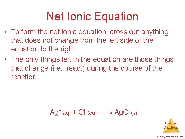 Net Ionic Equation • To form the net ionic equation, cross out anything that