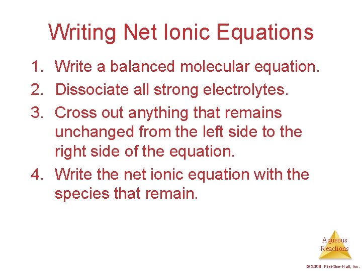 Writing Net Ionic Equations 1. Write a balanced molecular equation. 2. Dissociate all strong