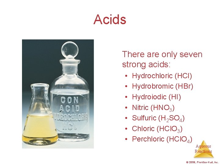 Acids There are only seven strong acids: • • Hydrochloric (HCl) Hydrobromic (HBr) Hydroiodic