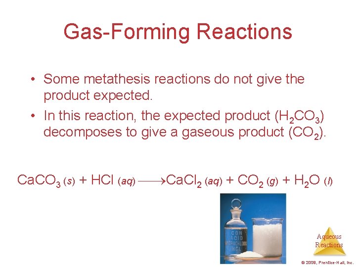 Gas-Forming Reactions • Some metathesis reactions do not give the product expected. • In