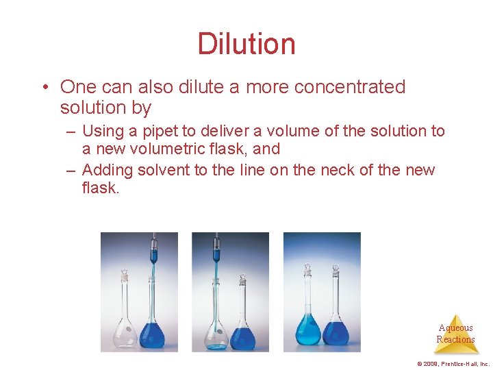 Dilution • One can also dilute a more concentrated solution by – Using a