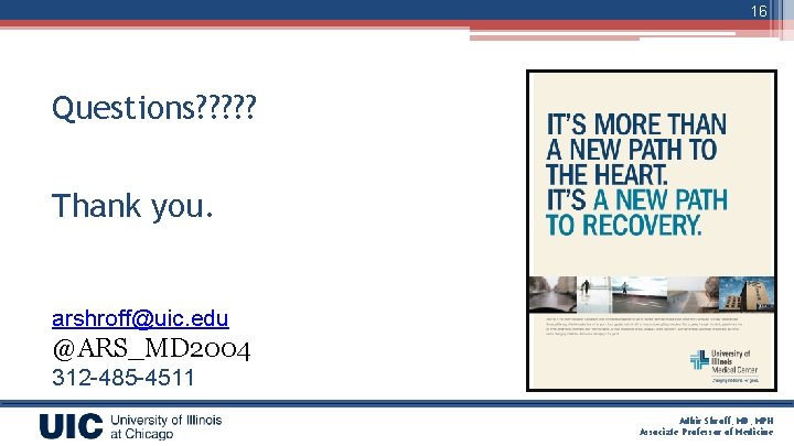16 Questions? ? ? Thank you. arshroff@uic. edu @ARS_MD 2004 312 -485 -4511 Adhir