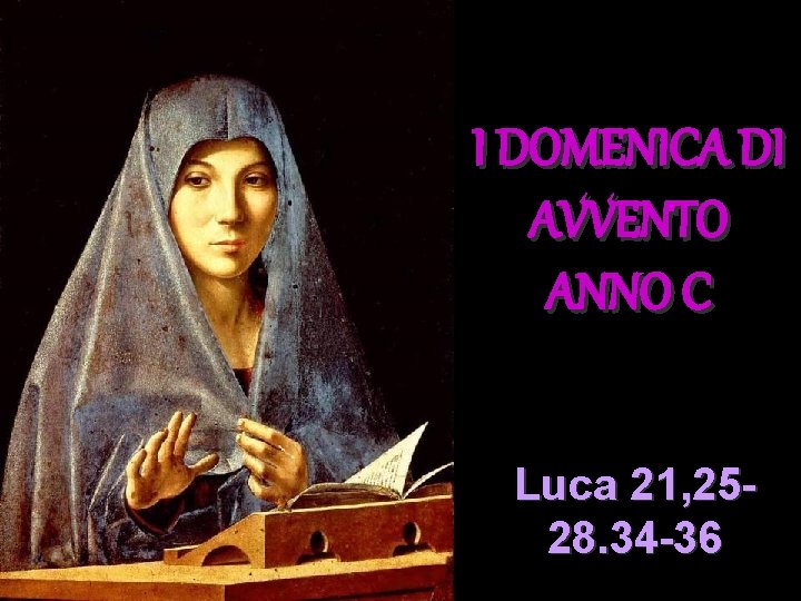 I DOMENICA DI AVVENTO ANNO C Luca 21, 2528. 34 -36 
