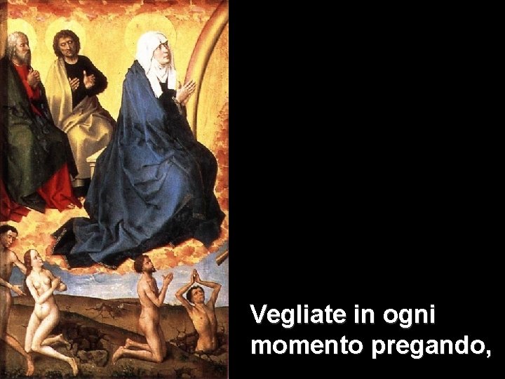 Vegliate in ogni momento pregando, 