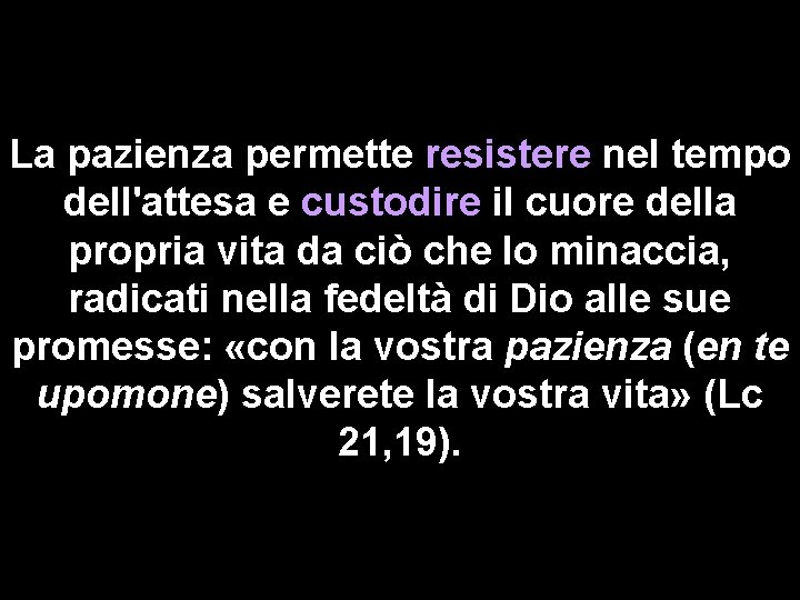 La pazienza permette resistere nel tempo dell'attesa e custodire il cuore della propria vita