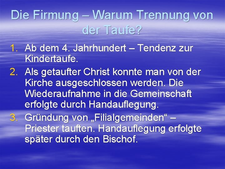 Die Firmung – Warum Trennung von der Taufe? 1. Ab dem 4. Jahrhundert –