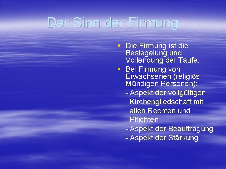 Der Sinn der Firmung § Die Firmung ist die Besiegelung und Vollendung der Taufe.