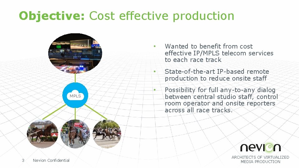 Objective: Cost effective production MPLS 3 Nevion Confidential • Wanted to benefit from cost