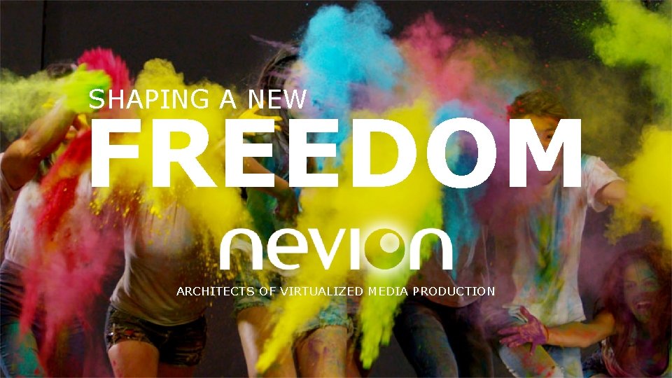 SHAPING A NEW FREEDOM ARCHITECTS OF VIRTUALIZED MEDIA PRODUCTION Nevion Confidential 9 