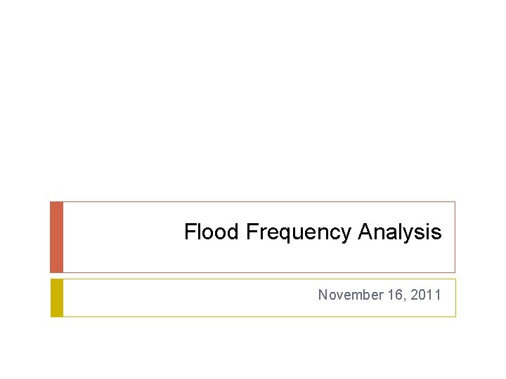 Flood Frequency Analysis November 16, 2011 