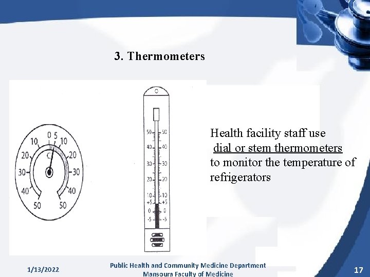 3. Thermometers Health facility staff use dial or stem thermometers to monitor the temperature