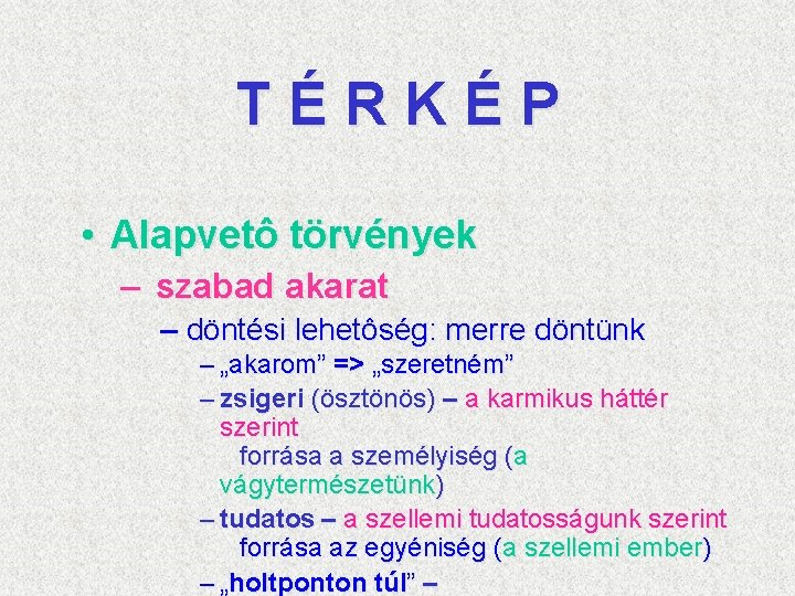 TÉRKÉP • Alapvetô törvények – szabad akarat – döntési lehetôség: merre döntünk – „akarom”