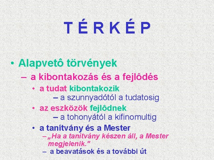 TÉRKÉP • Alapvetô törvények – a kibontakozás és a fejlôdés • a tudat kibontakozik