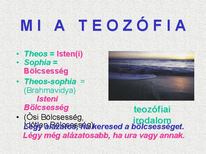 MI A TEOZÓFIA • Theos = Isten(i) • Sophia = Bölcsesség • Theos-sophia =