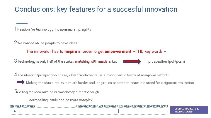 Conclusions: key features for a succesful innovation 1 Passion for technology, intrapreneurship, agility 2