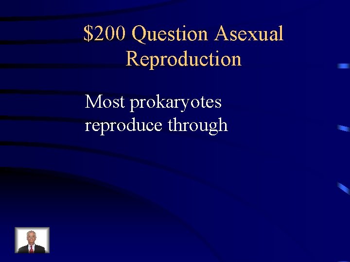 $200 Question Asexual Reproduction Most prokaryotes reproduce through 