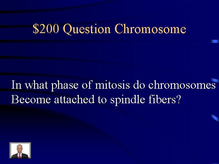 $200 Question Chromosome In what phase of mitosis do chromosomes Become attached to spindle