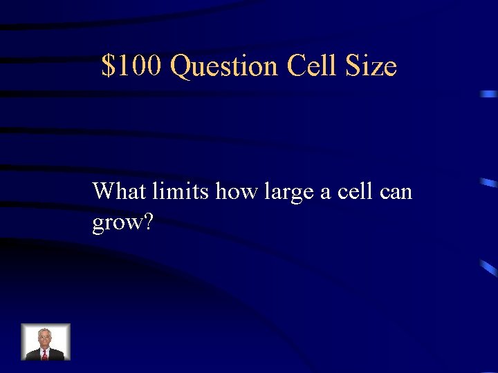 $100 Question Cell Size What limits how large a cell can grow? 