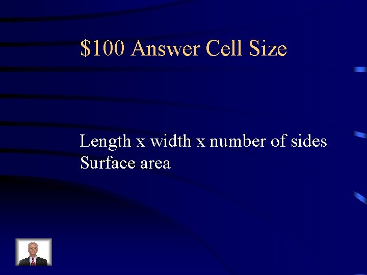 $100 Answer Cell Size Length x width x number of sides Surface area 