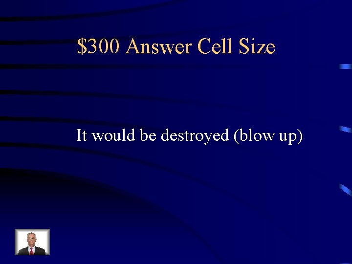 $300 Answer Cell Size It would be destroyed (blow up) 