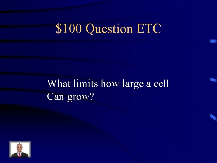 $100 Question ETC What limits how large a cell Can grow? 