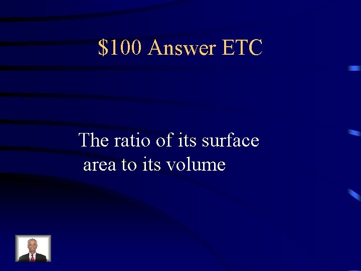 $100 Answer ETC The ratio of its surface area to its volume 