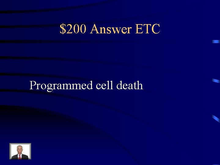 $200 Answer ETC Programmed cell death 