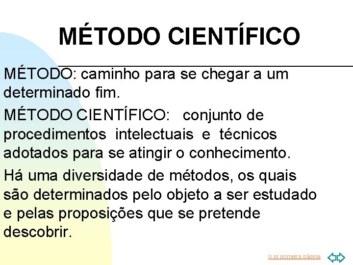 MÉTODO CIENTÍFICO MÉTODO: caminho para se chegar a um determinado fim. MÉTODO CIENTÍFICO: conjunto