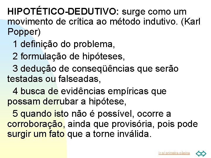 HIPOTÉTICO-DEDUTIVO: surge como um movimento de crítica ao método indutivo. (Karl Popper) 1 definição