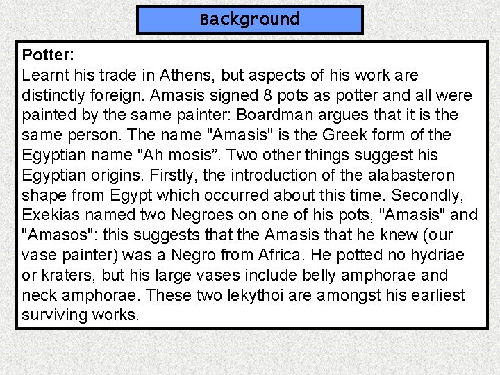 Background Potter: Learnt his trade in Athens, but aspects of his work are distinctly