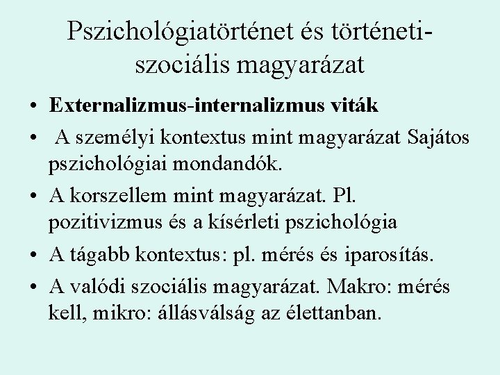 Pszichológiatörténet és történetiszociális magyarázat • Externalizmus-internalizmus viták • A személyi kontextus mint magyarázat Sajátos