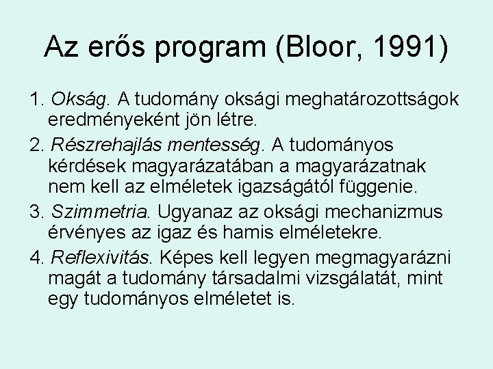 Az erős program (Bloor, 1991) 1. Okság. A tudomány oksági meghatározottságok eredményeként jön létre.