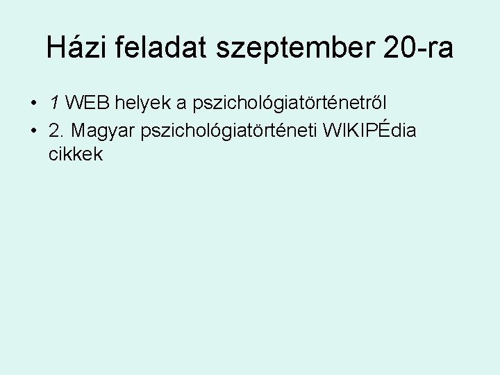 Házi feladat szeptember 20 -ra • 1 WEB helyek a pszichológiatörténetről • 2. Magyar