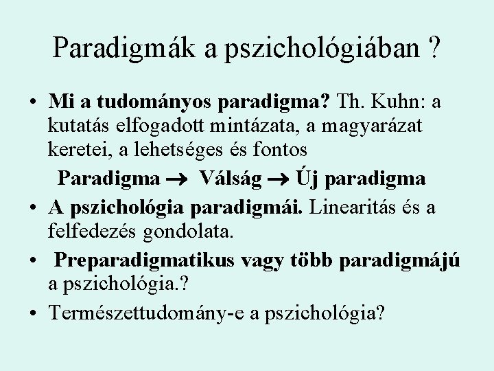 Paradigmák a pszichológiában ? • Mi a tudományos paradigma? Th. Kuhn: a kutatás elfogadott