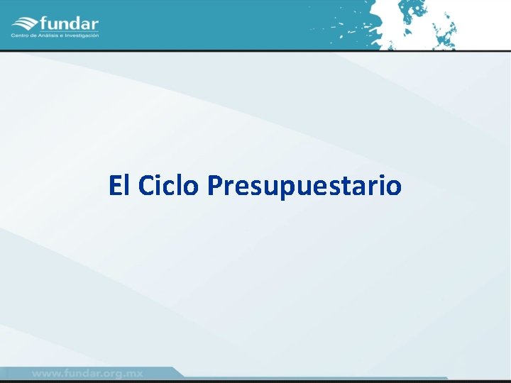 El Ciclo Presupuestario El Ciclo Presupuestario