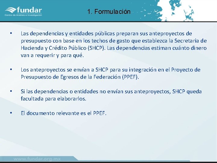 1. Formulación • Las dependencias y entidades públicas preparan sus anteproyectos de presupuesto con