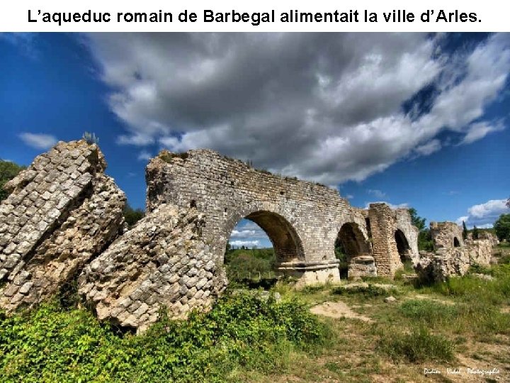 L’aqueduc romain de Barbegal alimentait la ville d’Arles. 