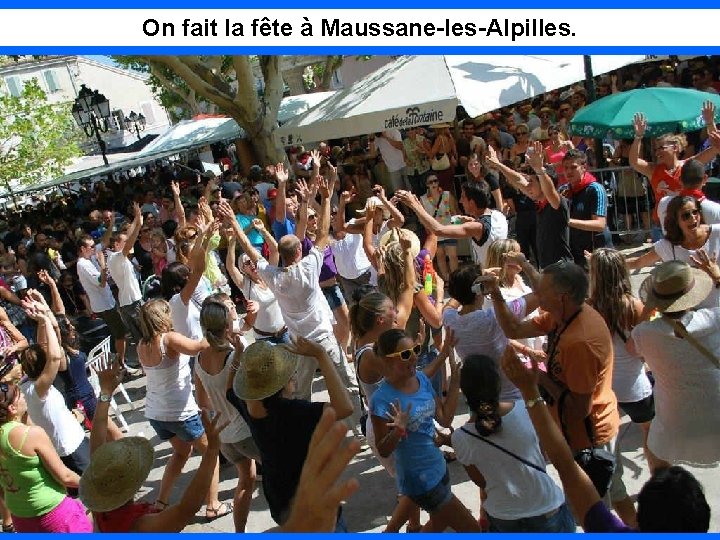 On fait la fête à Maussane-les-Alpilles. 