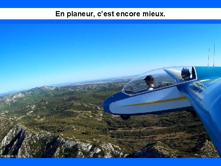 En planeur, c’est encore mieux. 