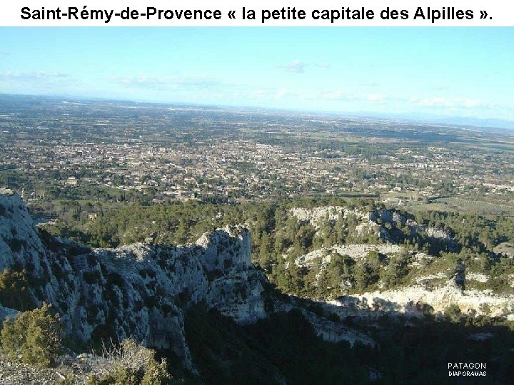 Saint-Rémy-de-Provence « la petite capitale des Alpilles » . PATAGON DIAPORAMAS 