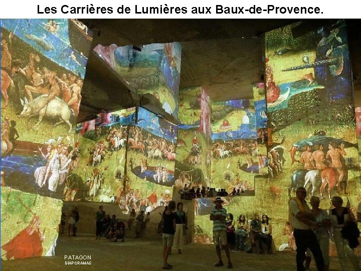 Les Carrières de Lumières aux Baux-de-Provence. PATAGON DIAPORAMAS 