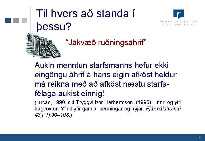 Til hvers að standa í þessu? “Jákvæð ruðningsáhrif” Aukin menntun starfsmanns hefur ekki eingöngu