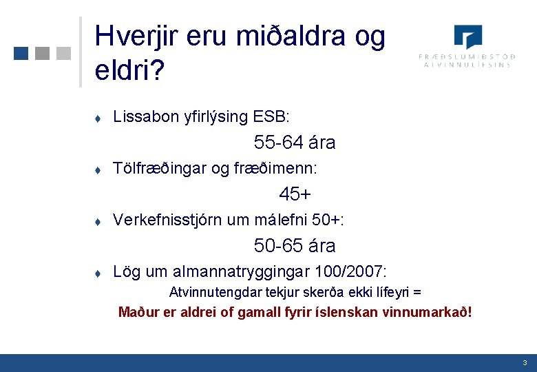 Hverjir eru miðaldra og eldri? t Lissabon yfirlýsing ESB: 55 -64 ára t Tölfræðingar