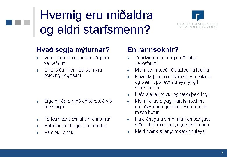 Hvernig eru miðaldra og eldri starfsmenn? Hvað segja mýturnar? t t Vinna hægar og