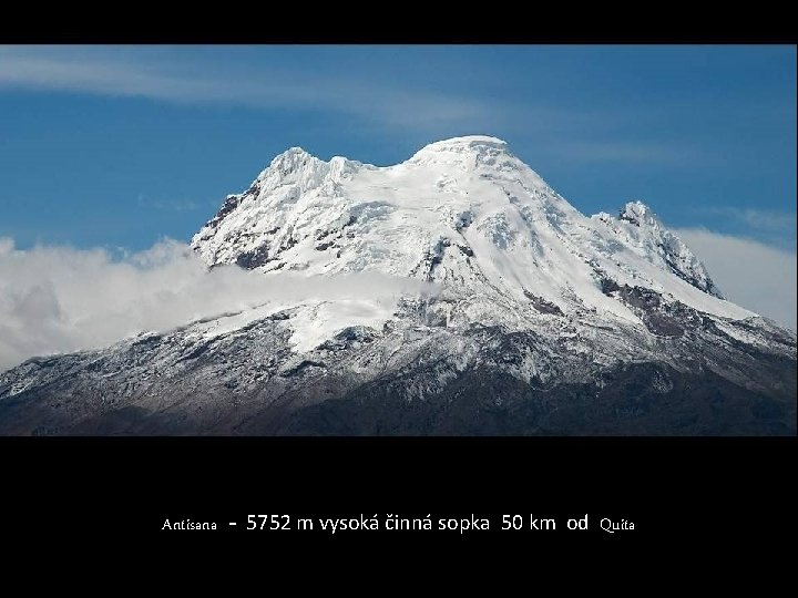 Antisana - 5752 m vysoká činná sopka 50 km od Quita 