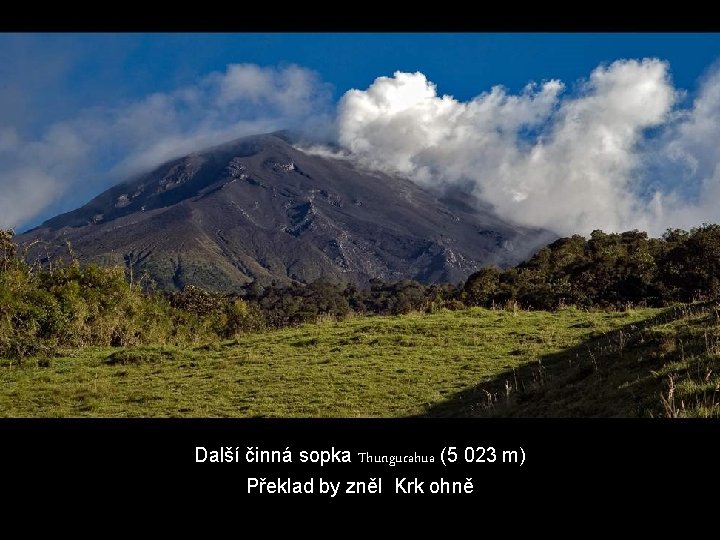 Další činná sopka Thungurahua (5 023 m) Překlad by zněl Krk ohně 