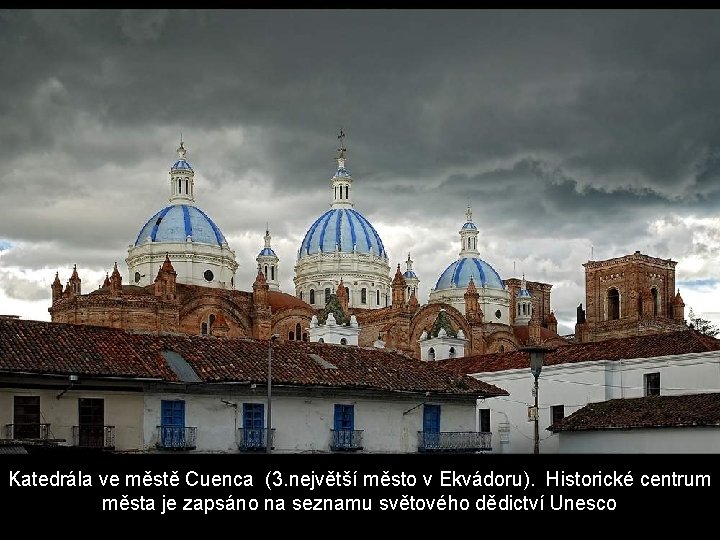 Katedrála ve městě Cuenca (3. největší město v Ekvádoru). Historické centrum města je zapsáno