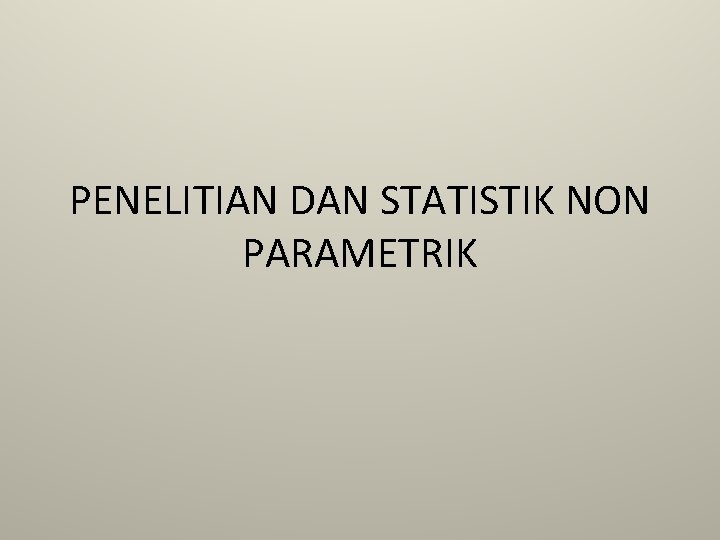 PENELITIAN DAN STATISTIK NON PARAMETRIK 