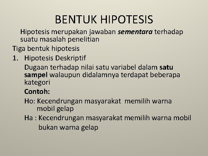 BENTUK HIPOTESIS Hipotesis merupakan jawaban sementara terhadap suatu masalah penelitian Tiga bentuk hipotesis 1.